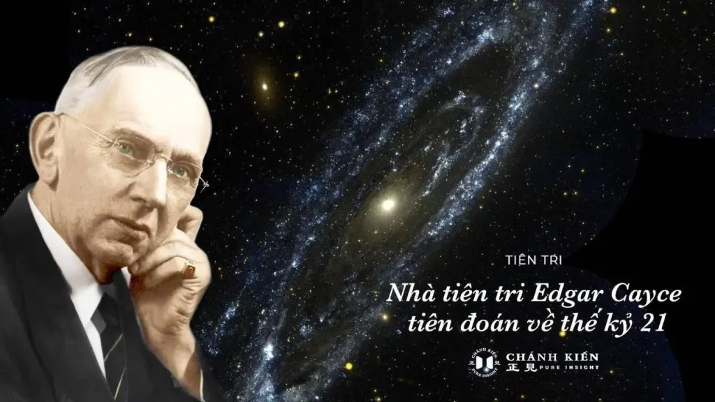 Nhà tiên tri nổi tiếng người Mỹ Edgar Cayce tiên đoán về thế kỷ 21