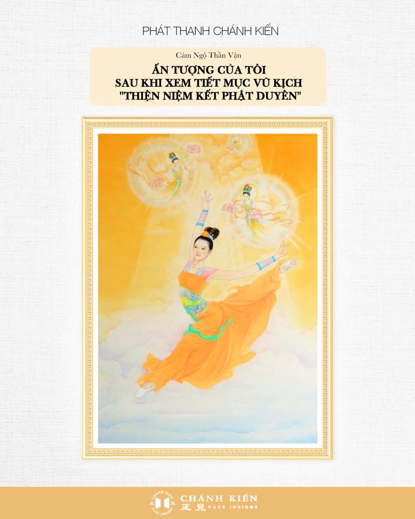 Phát thanh Chánh Kiến – Cảm ngộ Thần Vận: Ấn tượng của tôi sau khi xem tiết mục vũ kịch “Thiện niệm kết Phật duyên”