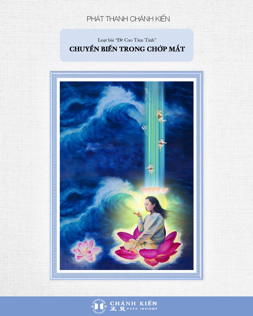 Phát thanh Chánh Kiến – Đề cao tâm tính: Chuyển biến trong chớp mắt